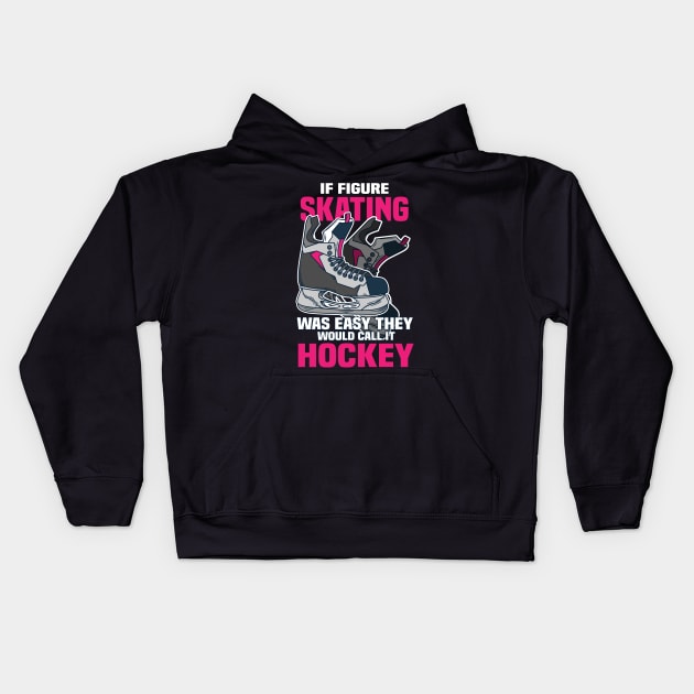 If Figure Skating was easy they would call it Hockey Kids Hoodie by Shirtbubble